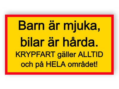 Barn är mjuka, bilar är hårda - Krypfart gäller alltid och på hela området!