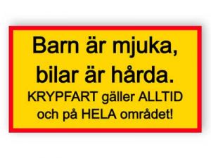 Barn är mjuka, bilar är hårda - Krypfart gäller alltid och på hela området!