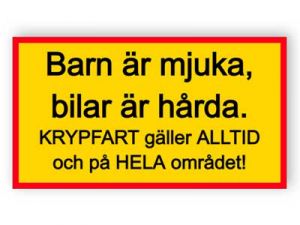 Barn är mjuka, bilar är hårda - Krypfart gäller alltid och på hela området!