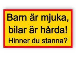 Barn är mjuka, bilar är hårda. Hinner du stanna?