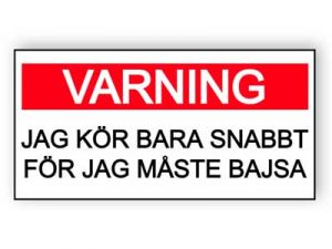 Jag kör bara snabbt för jag måste bajsa